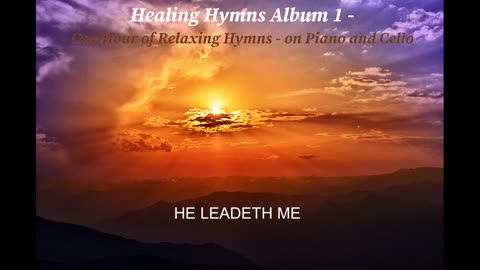 HE LEADETH ME - RELAXING SPIRITUAL HEALING PRAISE WORSHIP HYMN PIANO CELLO MUSIC