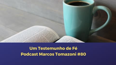 Um Testemunho de Fé | Podcast Marcos Tomazoni #80