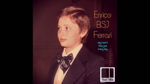 Enrico BSJ Ferrari - Say I don't miss you every day