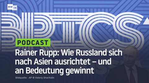 Rainer Rupp: Wie Russland sich nach Asien ausrichtet – und an Bedeutung gewinnt