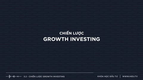 Bài 3.2 Chiến Lược Growth Investing