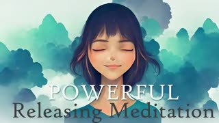 A Powerful Releasing Guided Meditation