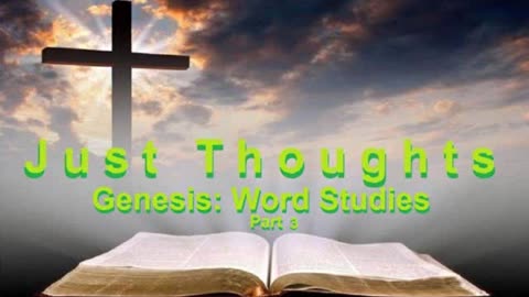 Just Thoughts - Genesis Word Studies Part 3 End 2023