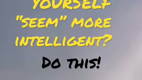HOW TO BE PERCEIVED AS INTELLIGENT! AND WHY IT WORKS!