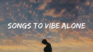 Songs to vibe alone - Chill Vibes🔴