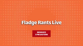 Fladge Rants Live Mondays 10PM Eastern