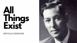 All Things Exist - Neville Goddard Original Audio Lecture