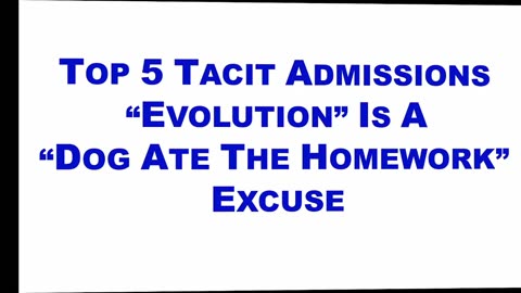 Top 5 List of Tacit Admissions "Evolution" is a Dog-Ate-The-Homework Excuse