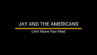 Livin' Above Your Head - Jay & The Americans