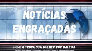 Notícias engraçadas: Homem troca sua mulher por baleia!