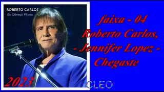 Roberto Carlos - Eu Ofereço Flores (2023) - FAIXA - 04 - Roberto Carlos, Jennifer Lopez - Chegaste