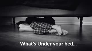 What's Under your bed...