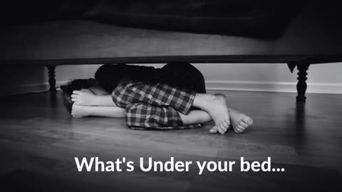 What's Under your bed...