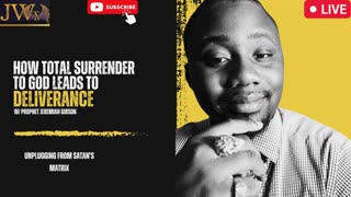 How Total Surrender Leads To Deliverance!