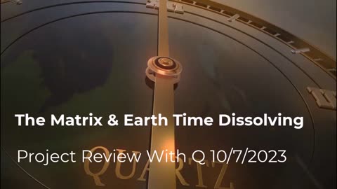 The Matrix and Earth Time Dissolving 10/7/2023