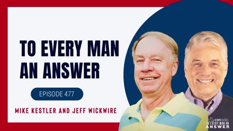 Episode 477 - Dr. Jeff Wickwire and Mike Kestler on To Every Man An Answer