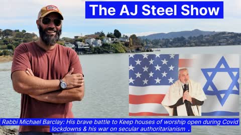 Rabbi Michael Barclay: His war against Covid lockdowns & encroaching left wing authoritarianism. The AJ Steel Show