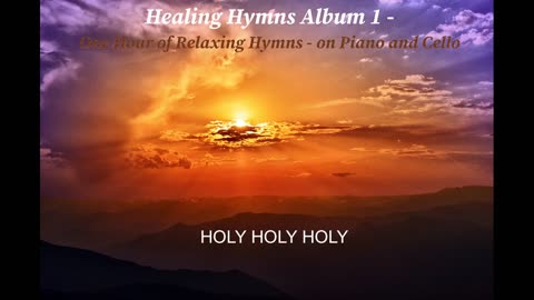 HOLY HOLY HOLY - RELAXING SPIRITUAL HEALING PRAISE WORSHIP HYMN PIANO CELLO MUSIC
