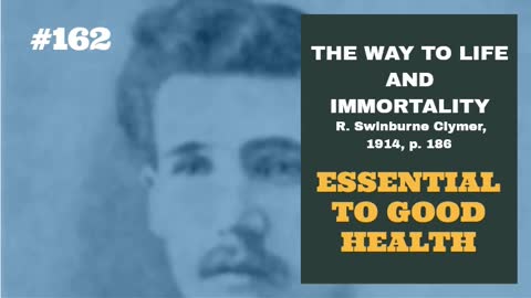 #162: ESSENTIAL TO GOOD HEALTH: The Way To Life and Immortality, Reuben Swinburne Clymer, 1914