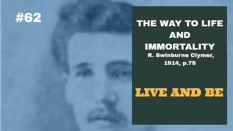 #62: LIVE AND BE: The Way To Life and Immortality, Reuben Swinburne Clymer