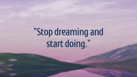 Stop dreaming and START DOING