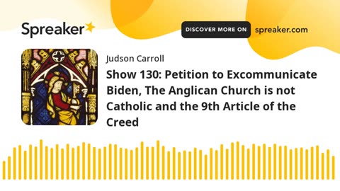 Show 130: Excommunicate Biden, Anglican Church is not Catholic and 9th Article of the Creed