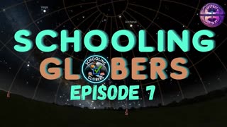 Schooling Globers Episode 7