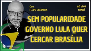 SEM POPULARIDADE LULA QUER CERCAR BRASÍLIA - By Saldanha - Endireitando Brasil