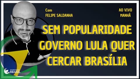 SEM POPULARIDADE LULA QUER CERCAR BRASÍLIA - By Saldanha - Endireitando Brasil