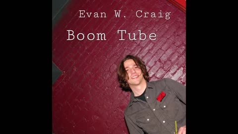 Evan W. Craig - Boom Tube