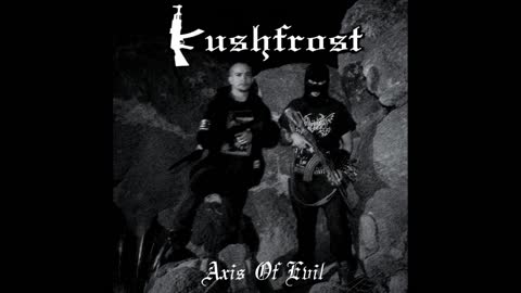 Kushfrost - Axis Of Evil (Full-length 2019)