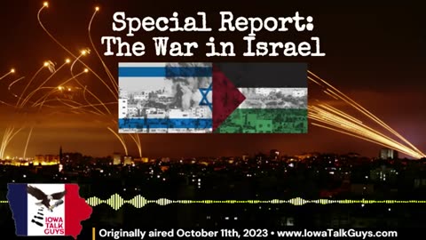 Iowa Talk Guys - Special Report: The War in Israel - 10/11/23