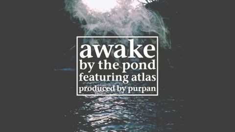 Awake The Rapper - By The Pond ft. atlas