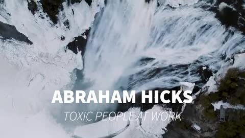 Abraham Hicks - how to deal with toxic people at work