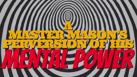 A MASTER MASON’S PERVERSION OF HIS MENTAL POWER