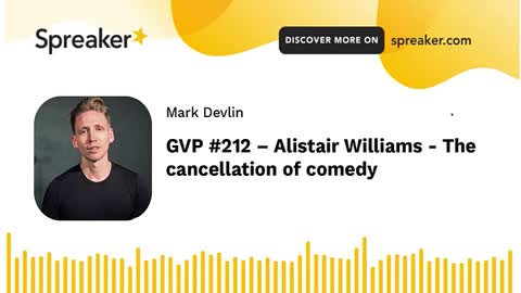 GOOD VIBRATIONS PODCAST, VOL. 212. ALISTAIR WILLIAMS - THE CANCELLATION OF COMEDY