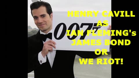 Henry Cavill as James Bond or ...we RIOT💥