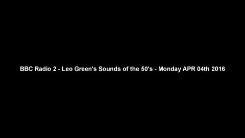 BBC Radio 2 - Leo Green's Sounds of the 50's - Monday APR 04th 2016