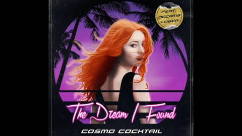 Cosmo Cocktail - The Dream I Found (Feat. Occams Laser) - Synthwave, Downtempo, Dreamwave 2016