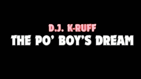 The Po' Boy's Dream (D. J. K-Ruff! Documentary)