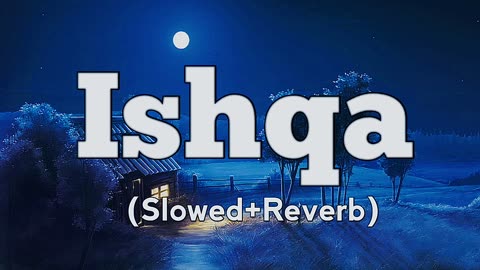 Ishqa Song Lofi 🎧 (slowed+reverb)