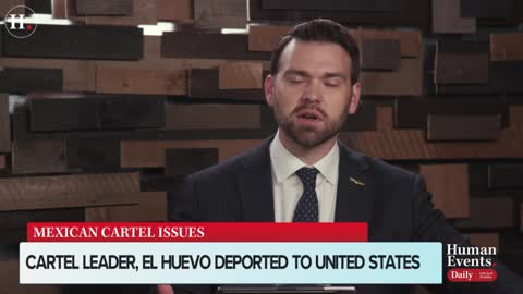Jack Posobiec on the mainstream media not reporting about cartel leader "El Huevo" being deported to the U.S after arrest sparks attacks