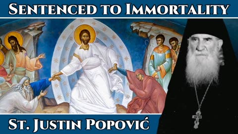 圣尤斯汀·颇颇维奇复活节（葩斯哈）讲道：宣判不朽 Sentenced to Immortality - A Paschal Homily from St. Justin Popović