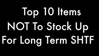 Top 10 Items To NOT Stock for Long Term SHTF!