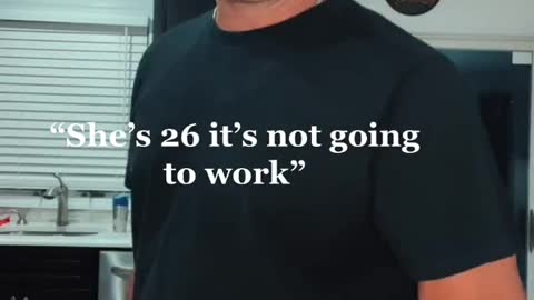 "She's 26 it's not going to work"