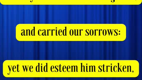 Isaiah 53:4 - Surely he hath borne our griefs, and carried our sorrows: