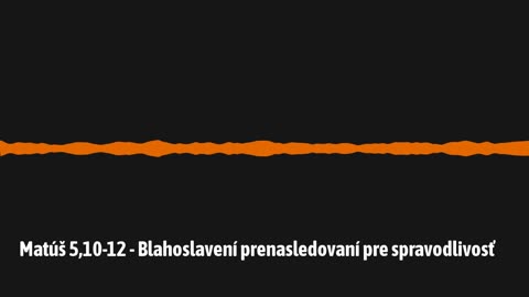 Matúš 5,10-12 - Blahoslavení prenasledovaní pre spravodlivosť