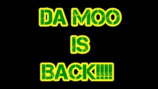 DA MOO IS BACK!!!!