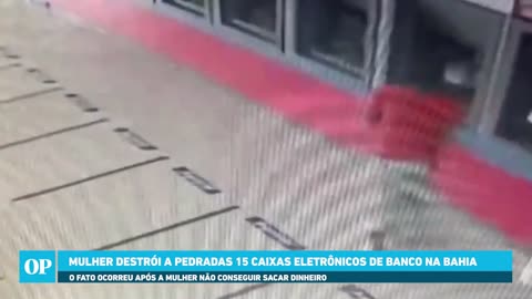 Mulher destrói 15 caixas eletrônicos a pedradas após não conseguir sacar dinheiro na Bahia