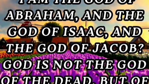 I am the God of Abraham, and the God of Isaac, and the God of Jacob?